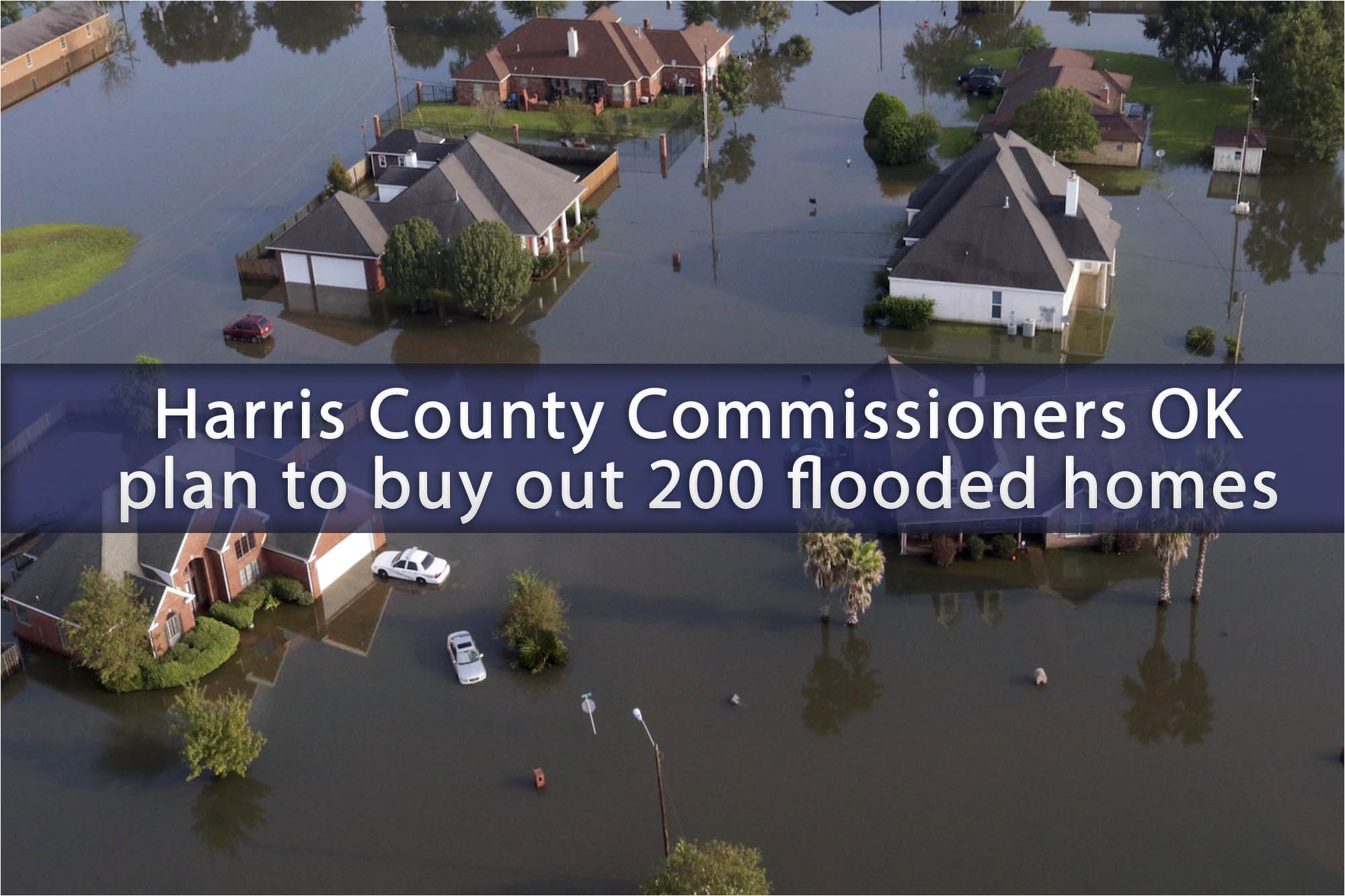Plan to Buy A Home Harris County Commissioners Ok Plan to Buy Out 200 Flooded Plan to Buy A Home Harris County Commissioners Ok Plan to Buy Out 200 Flooded