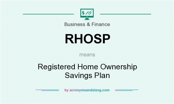 Home Ownership Savings Plan What Does Rhosp Mean Definition Of Rhosp Rhosp Stands
