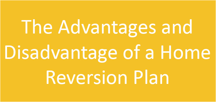 Home Reversion Plan Calculator the Advantages and Disadvantage Of A Home Reversion Plan