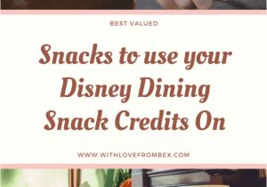 Disney Dining Plan Snacks to Take Home the Best Valued Snacks to Use Your Disney Dining Plan