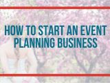 Event Planning Jobs From Home How to Start An event Planning Business event Planning