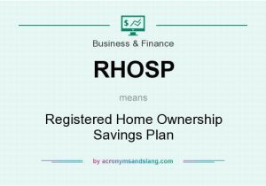 Home Ownership Savings Plan What Does Rhosp Mean Definition Of Rhosp Rhosp Stands