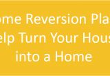 Home Reversion Plans Home Reversion Plans Help Turn Your House Into A Home